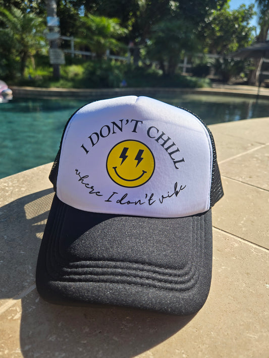 I Don’t Chill Where I Don’t Vibe Trucker Hat